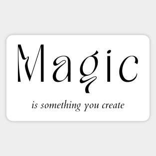 Magic Is Something You Create. Create Your Destiny Magnet